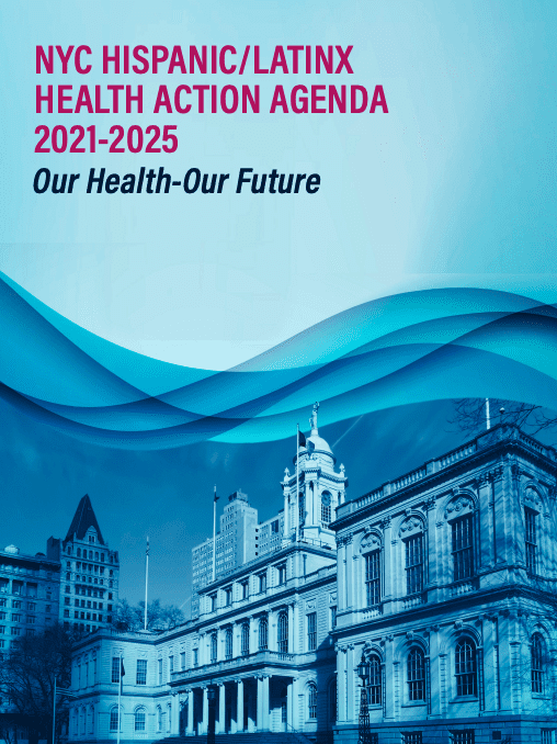 Screenshot 2024-06-28 at 2.19.20 PM NYC Hispanic/Latinx Health Action Agenda 2021-2025, Our Health-Our Future